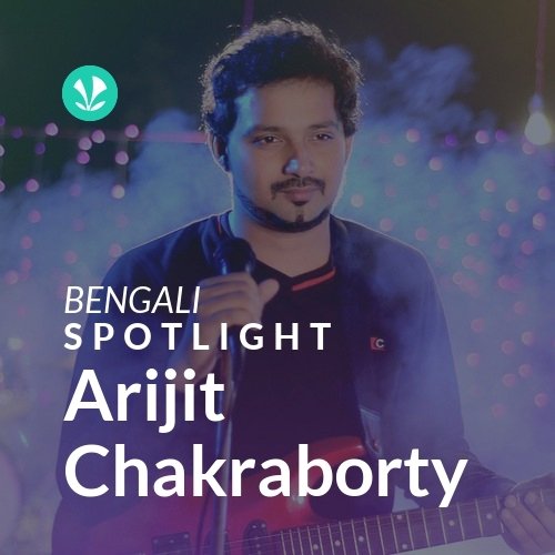 Arijit Chakraborty - Spotlight