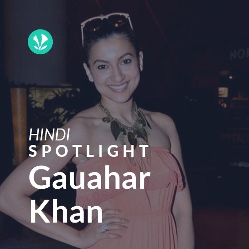 Gauahar Khan - Spotlight