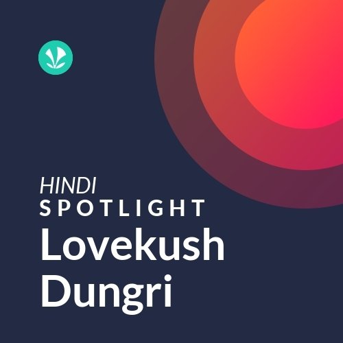 Lovekush Dungri - Spotlight