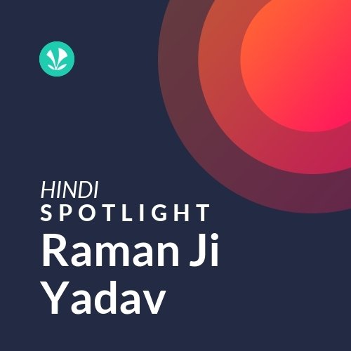 Raman Ji Yadav - Spotlight
