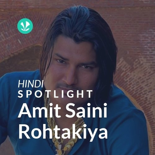 Amit Saini Rohtakiya - Spotlight