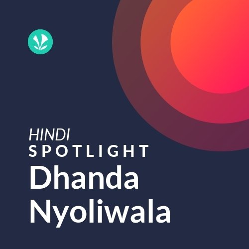 Dhanda Nyoliwala - Spotlight