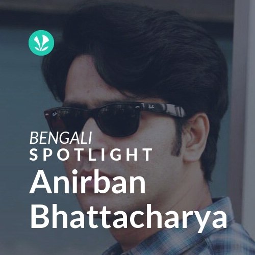 Anirban Bhattacharya - Spotlight