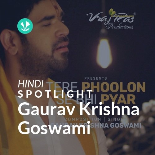 Gaurav Krishna Goswami - Spotlight