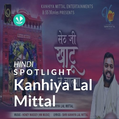 Kanhiya Lal Mittal - Spotlight