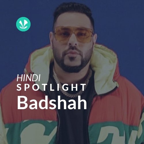 Badshah - Spotlight - Latest Hindi Songs Online - JioSaavn