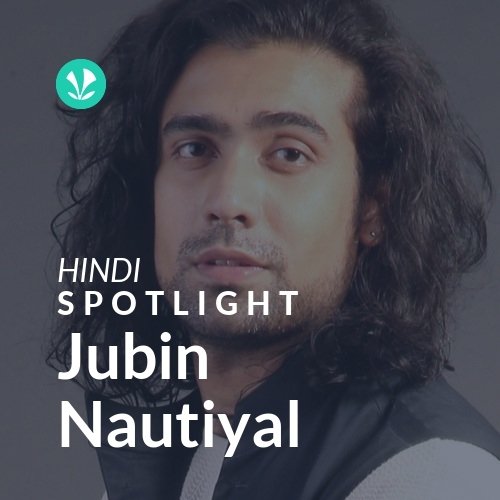 Jubin Nautiyal - Spotlight