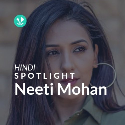 Neeti Mohan - Spotlight