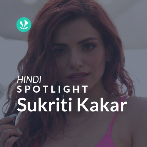 Sukriti Kakar - Spotlight