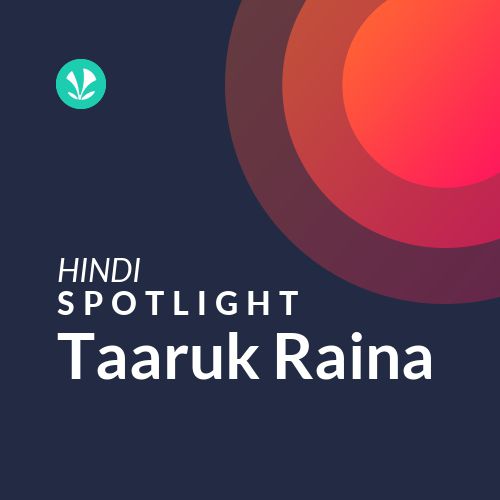 Taaruk Raina - Spotlight