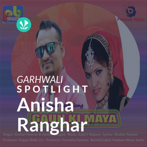 Anisha Ranghar - Spotlight - Latest Garhwali Songs Online - JioSaavn