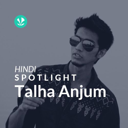 Talha Anjum - Spotlight - Latest Songs Online - JioSaavn