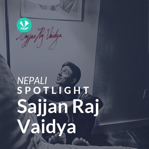 Sajjan Raj Vaidya - Spotlight