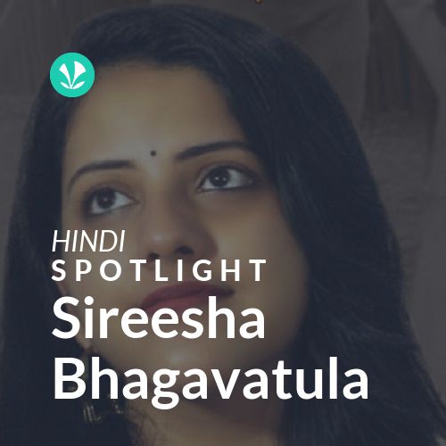 Sireesha Bhagavatula Spotlight Latest Hindi Songs Online JioSaavn