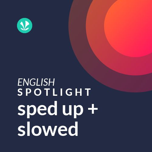 sped up + slowed - Spotlight
