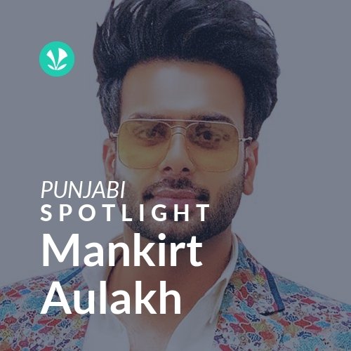 Mankirt Aulakh - Spotlight