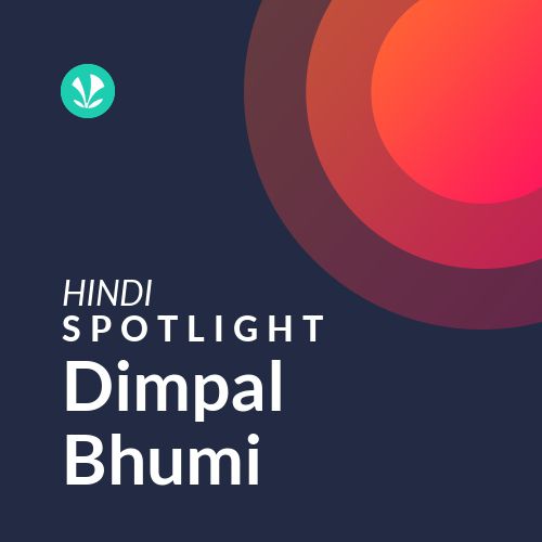 Dimpal Bhumi - Spotlight