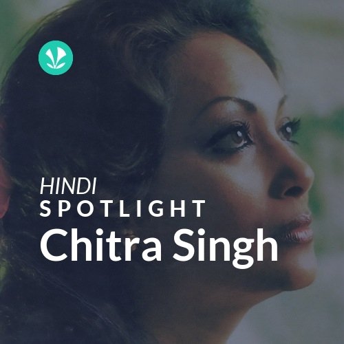 Chitra Singh Spotlight Latest Hindi Songs Online JioSaavn