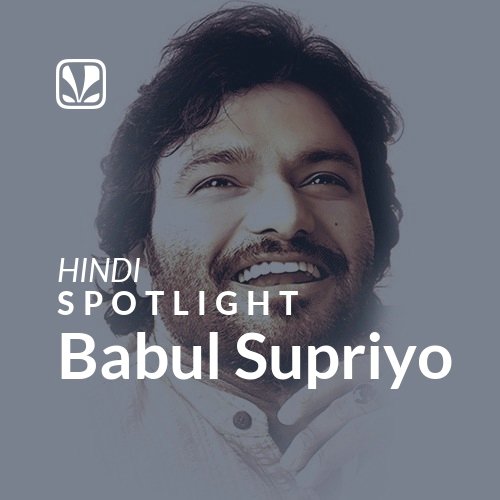 Babul Supriyo - Spotlight