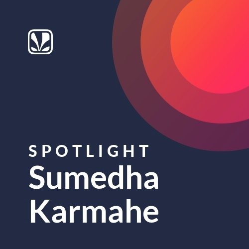 Sumedha Karmahe - Spotlight
