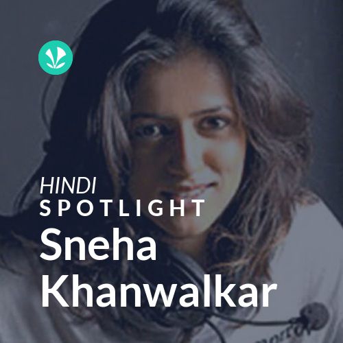 Sneha Khanwalkar - Spotlight