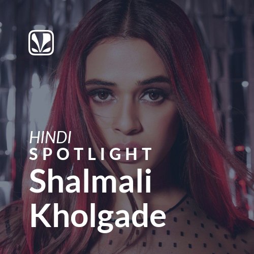 Shalmali Kholgade - Spotlight