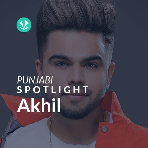 Akhil - Spotlight - Latest Punjabi Songs Online - JioSaavn