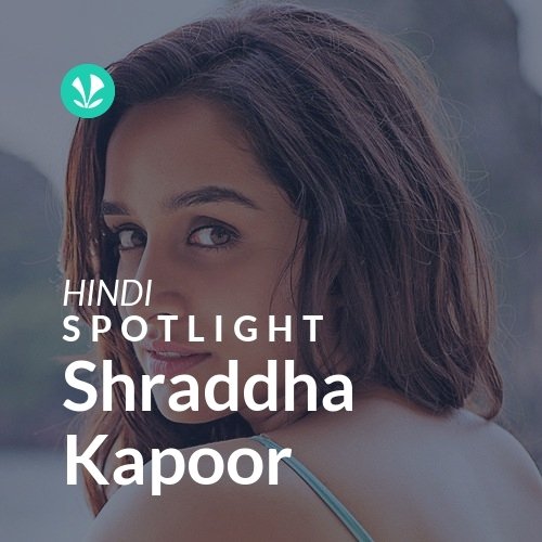 Shraddha Kapoor - Spotlight