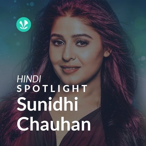 Sunidhi Chauhan - Spotlight - Latest Hindi Songs Online - JioSaavn