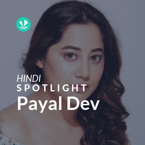 Payal Dev - Spotlight