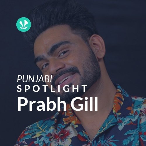Prabh Gill - Spotlight