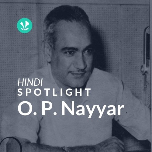 O. P. Nayyar - Spotlight