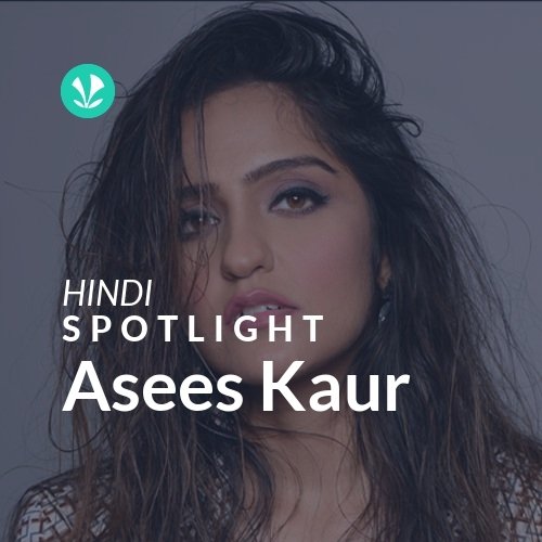 Asees Kaur - Spotlight