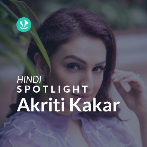 Akriti Kakar - Spotlight