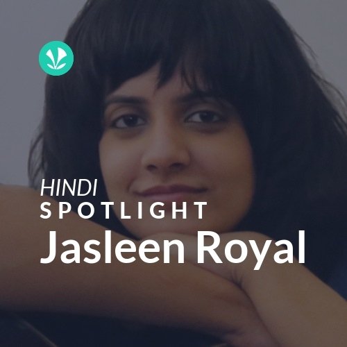 Jasleen Royal - Spotlight