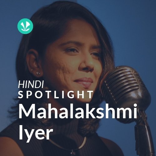 Mahalakshmi Iyer - Spotlight
