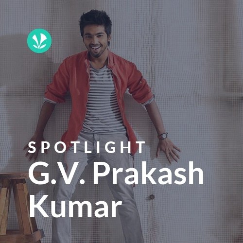 G.V. Prakash Kumar - Spotlight