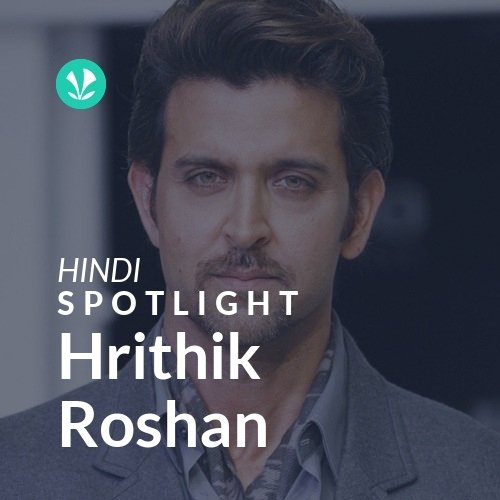 Hrithik Roshan - Spotlight