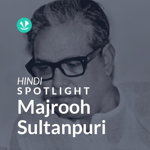 Majrooh Sultanpuri - Spotlight