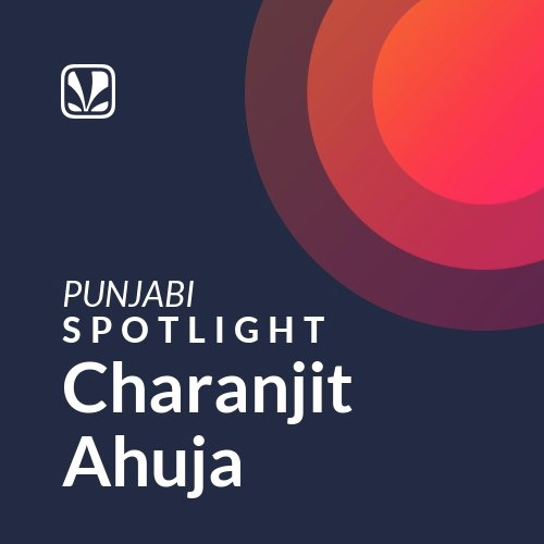 Charanjit Ahuja - Spotlight