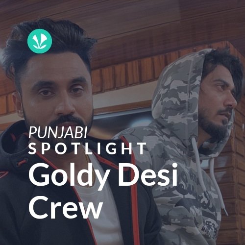 Goldy Desi Crew - Spotlight