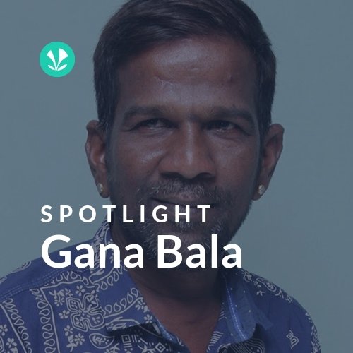 Gana Bala - Spotlight