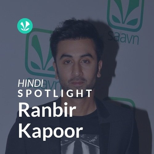 Ranbir Kapoor - Spotlight