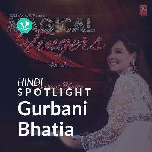 Gurbani Bhatia - Spotlight