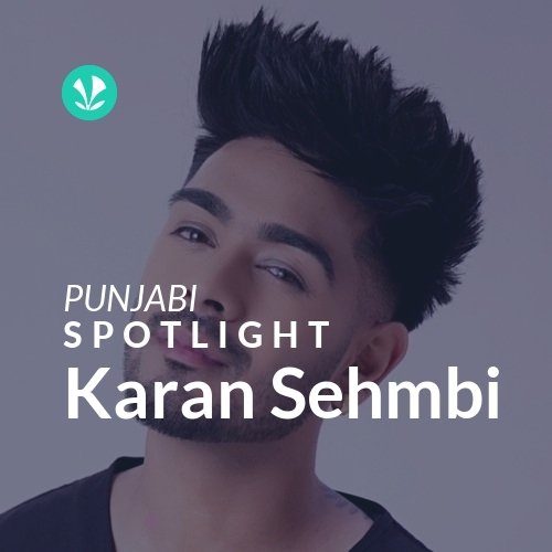 Karan Sehmbi Spotlight Latest Punjabi Songs Online JioSaavn