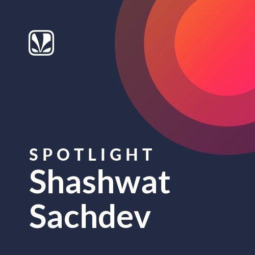 Shashwat Sachdev - Spotlight