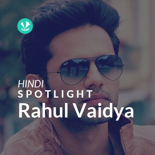 Rahul Vaidya - Spotlight