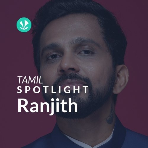 Ranjith - Spotlight - Latest Tamil Songs Online - JioSaavn