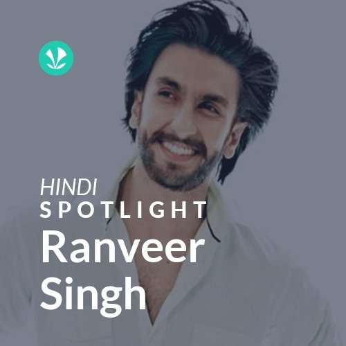 Ranveer Singh - Spotlight