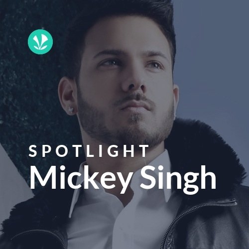 Mickey Singh - Spotlight